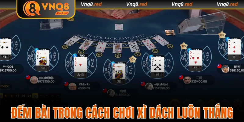 Đếm bài chuẩn trong cách chơi xì dách luôn thắng