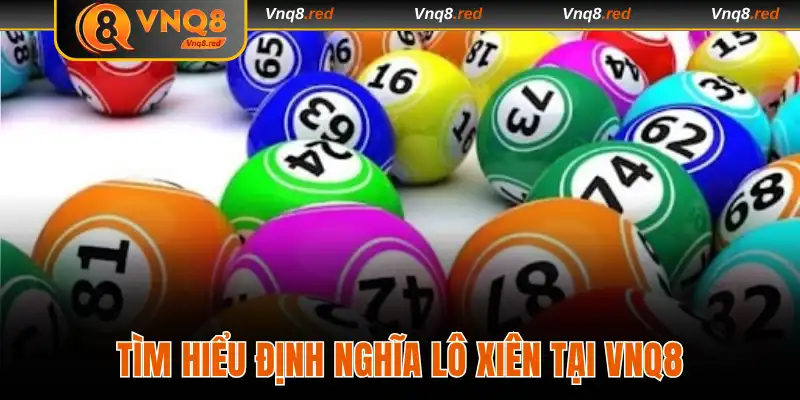 Lô Xiên Tại VNQ8 - Top 3 Bí Kíp Cược Nhanh Trúng Đậm 2 Tìm hiểu định nghĩa lô xiên tại VNQ8