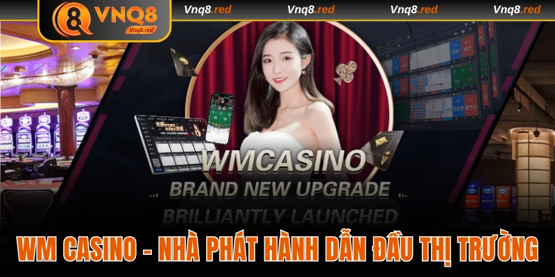 WM  Sòng bài dẫn đầu thị trường cá cược